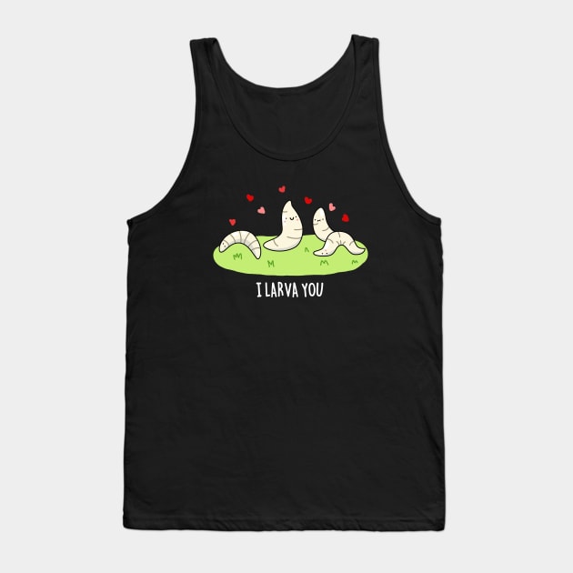 I Larva You Cute Larva Pun Tank Top by punnybone